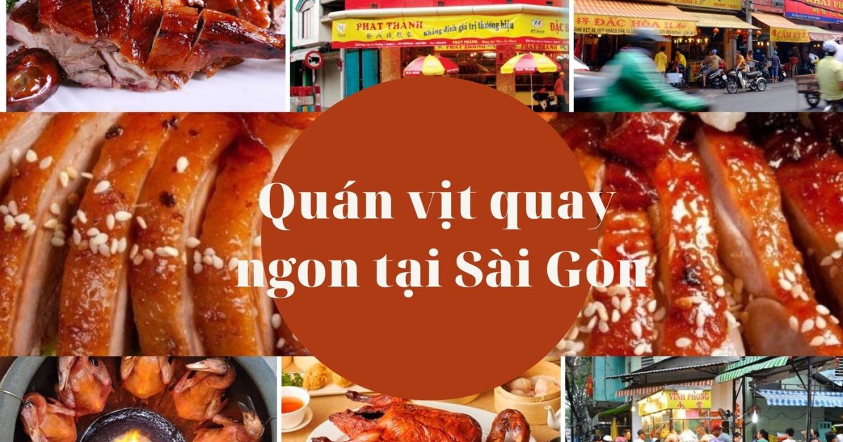 Top 9 những quán vịt quay ngon nhất Sài Gòn mà bạn nên ghé tới ăn thử