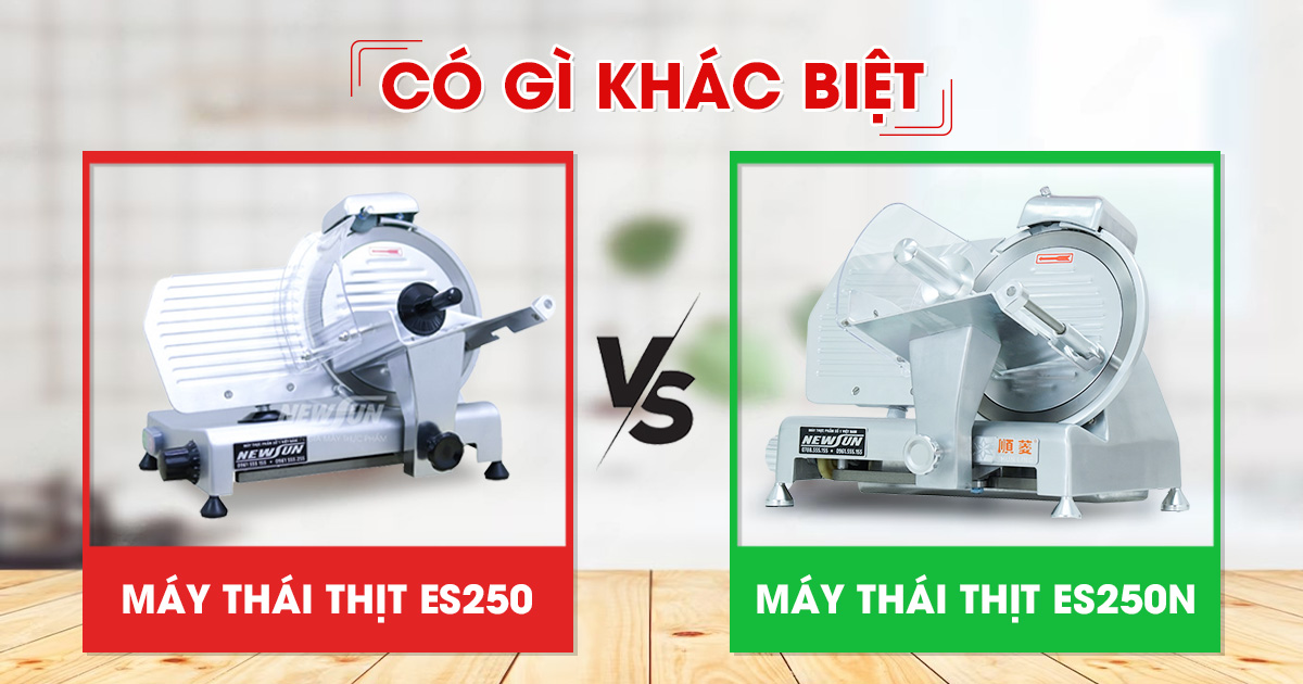 So sánh máy thái thịt ES250 và ES250N, nên mua loại nào?