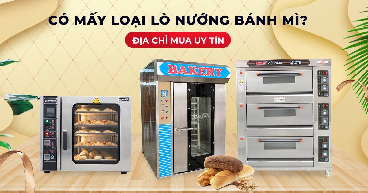Có mấy loại lò nướng bánh mì? Địa chỉ mua uy tín