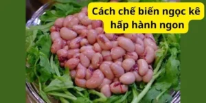 Cách chế biến ngọc kê hấp hành ngon