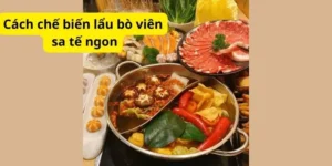 Cách chế biến lẩu bò viên sa tế ngon