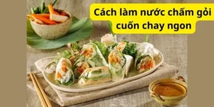 Cách làm nước chấm gỏi cuốn chay ngon