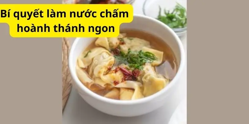 Bí quyết làm nước chấm hoành thánh ngon