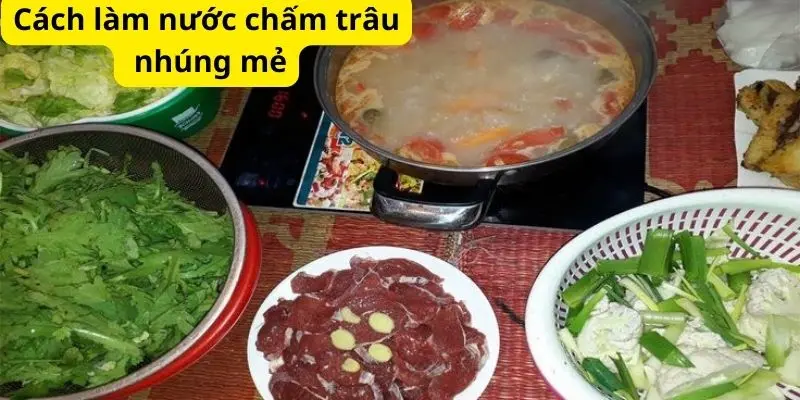 Cách làm nước chấm trâu nhúng mẻ