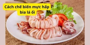 Cách chế biến mực hấp bia lá ổi ngon nhất