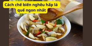 Cách chế biến nghêu hấp lá quế ngon nhất