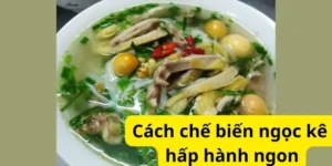 Cách chế biến ngọc kê hấp hành ngon