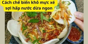 Cách chế biến khô mực xé sợi hấp nước dừa ngon