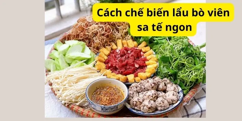 Cách chế biến lẩu bò viên sa tế ngon