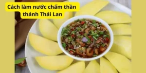 Cách làm nước chấm thần thánh Thái Lan