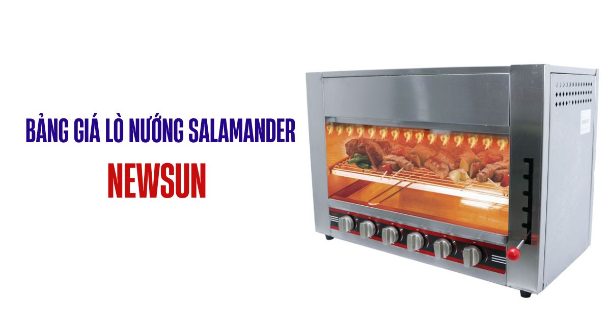 Báo giá các loại lò nướng salamander mới nhất tháng 9/2026