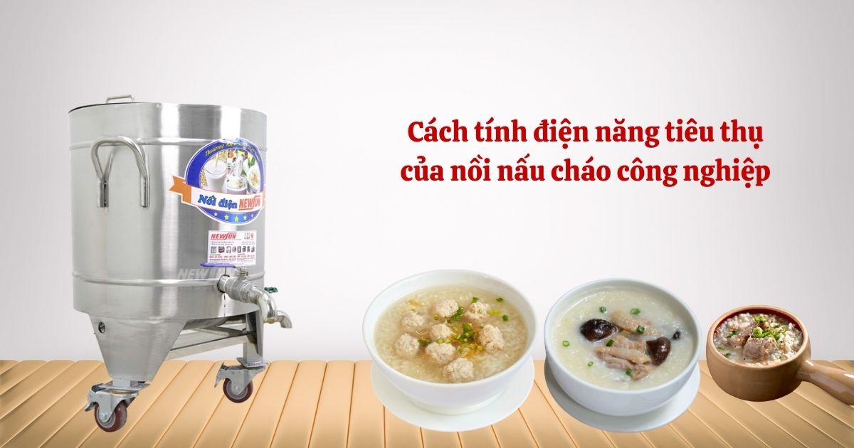 Cách tính điện năng tiêu thụ của nồi nấu cháo công nghiệp