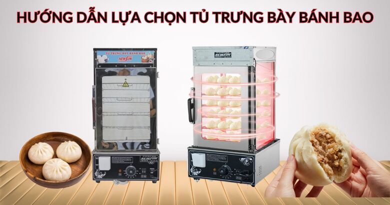 Hướng dẫn lựa chọn tủ trưng bày bánh bao uy tín, chính hãng