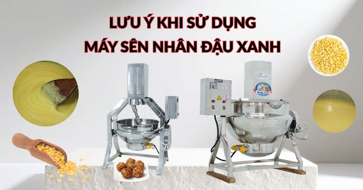 Lưu ý khi sử dụng máy sên nhân đậu xanh để nhân chín đều, không cháy