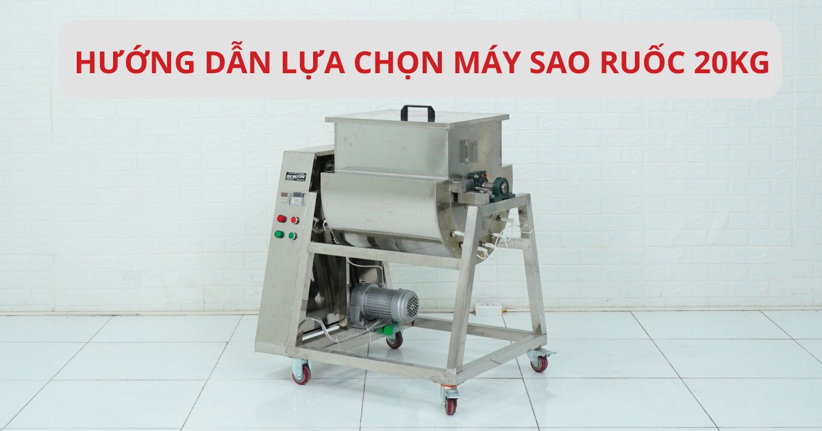 Hướng dẫn lựa chọn máy sao ruốc 20kg phù hợp cho hộ kinh doanh vừa
