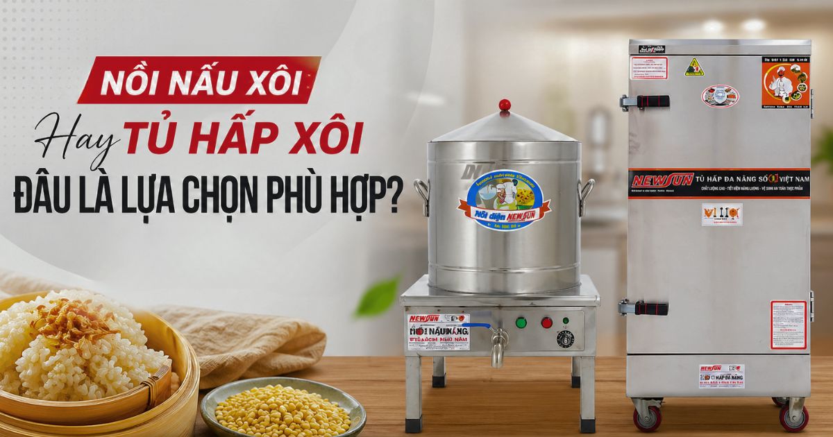 Nồi nấu xôi hay tủ hấp xôi: Đâu là lựa chọn phù hợp?