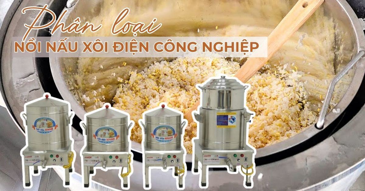 Phân loại nồi nấu xôi điện công nghiệp