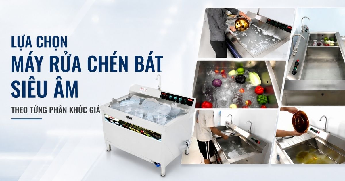 Lựa chọn máy rửa chén bát siêu âm theo từng phân khúc giá