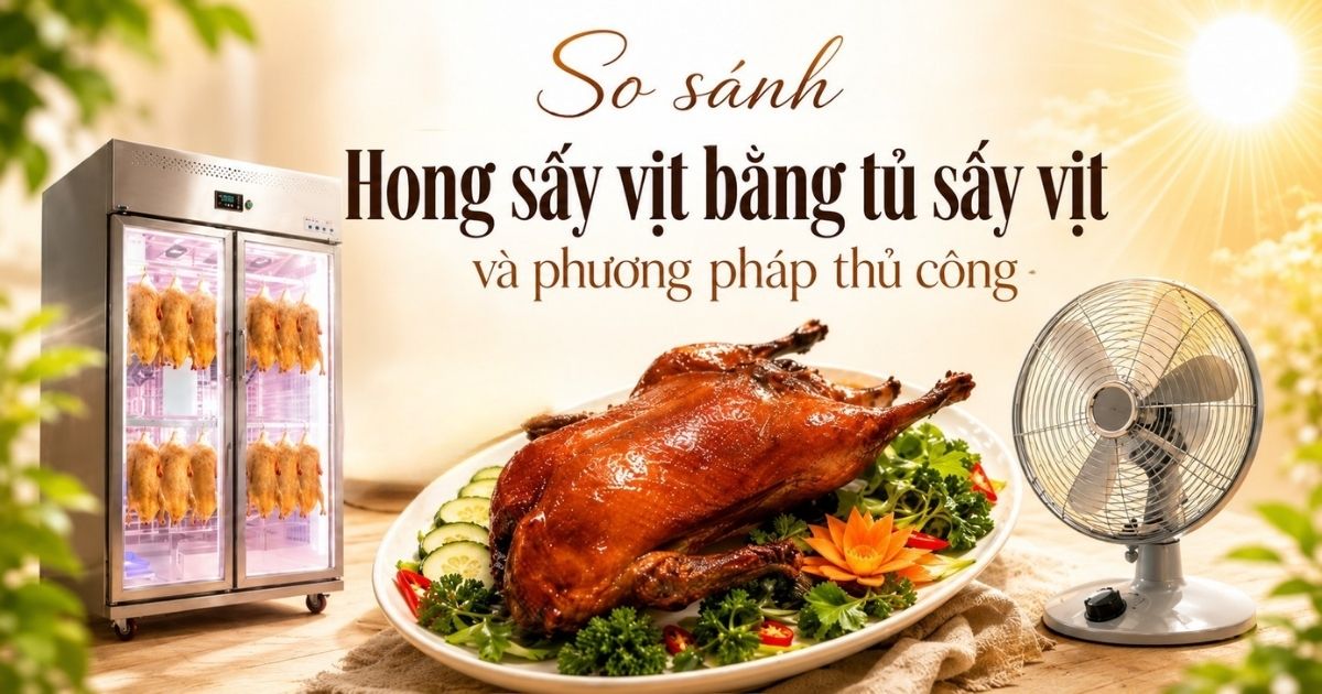 So sánh hong sấy vịt bằng tủ sấy vịt và phương pháp thủ công