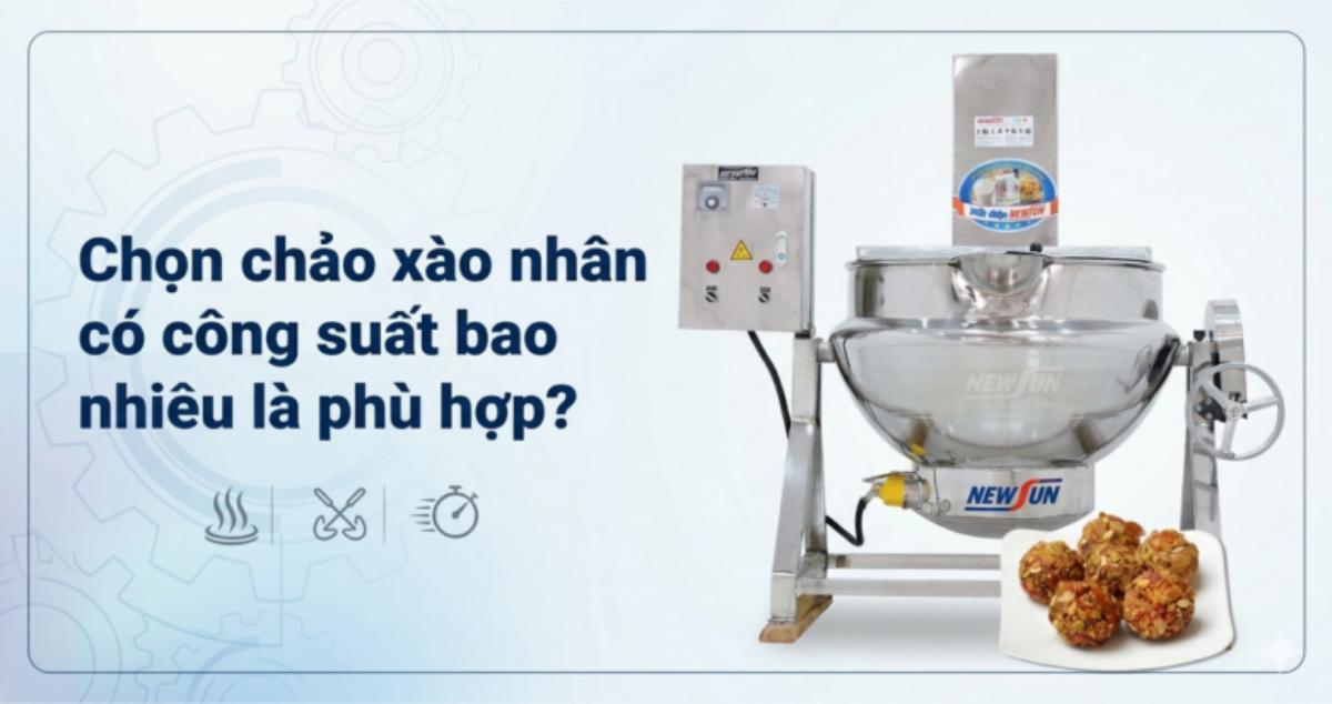 Chọn chảo xào nhân có công suất bao nhiêu là phù hợp?