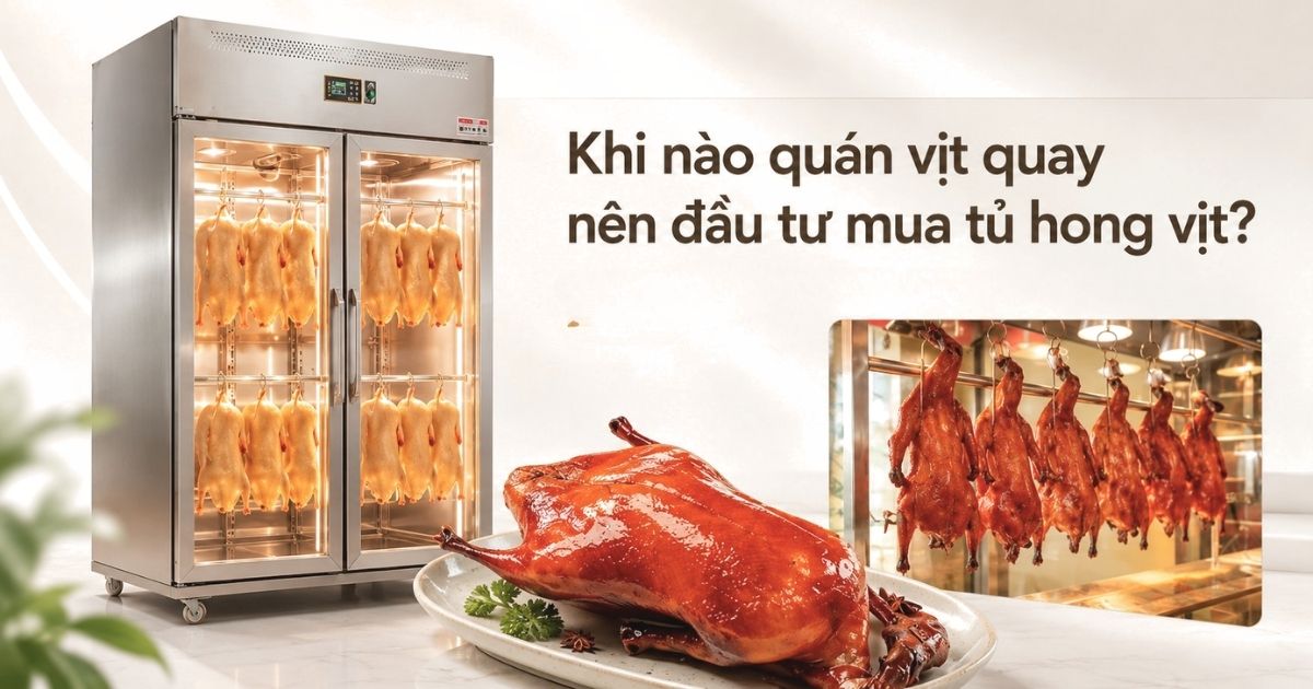 Khi nào quán vịt quay nên đầu tư mua tủ hong vịt?