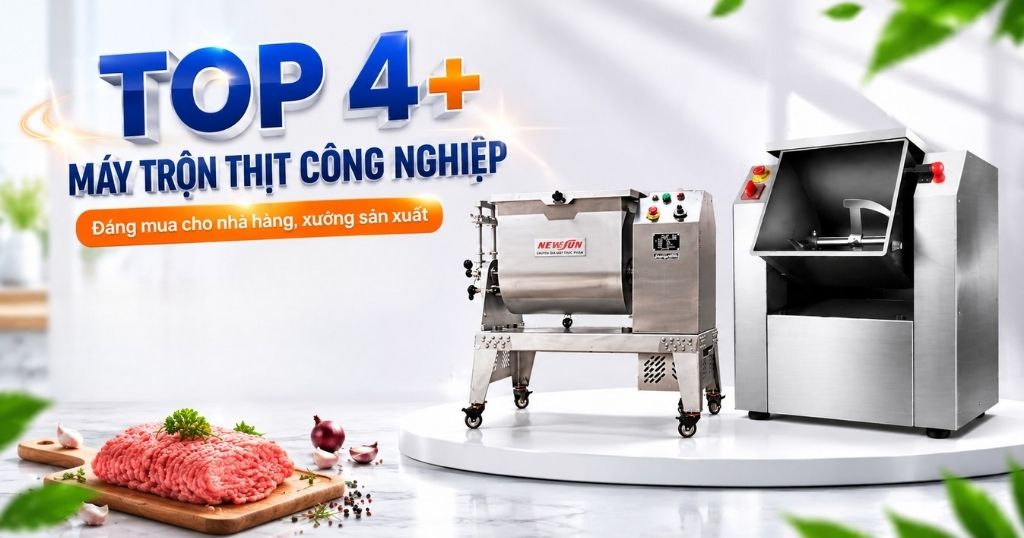TOP 4 +máy trộn thịt công nghiệp đáng mua cho nhà hàng, xưởng sản xuất 