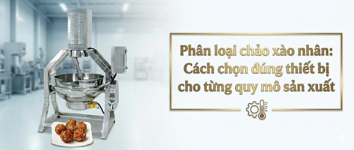 Phân loại chảo xào nhân: Cách chọn đúng thiết bị cho từng quy mô sản xuất