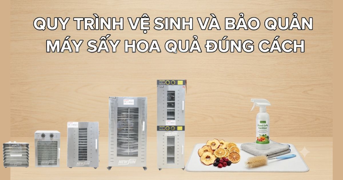 Quy trình vệ sinh và bảo quản máy sấy hoa quả đúng cách