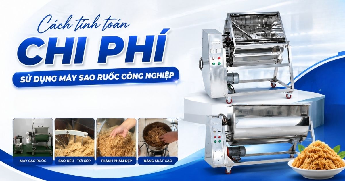 Cách tính toán chi phí sử dụng máy sao ruốc công nghiệp 