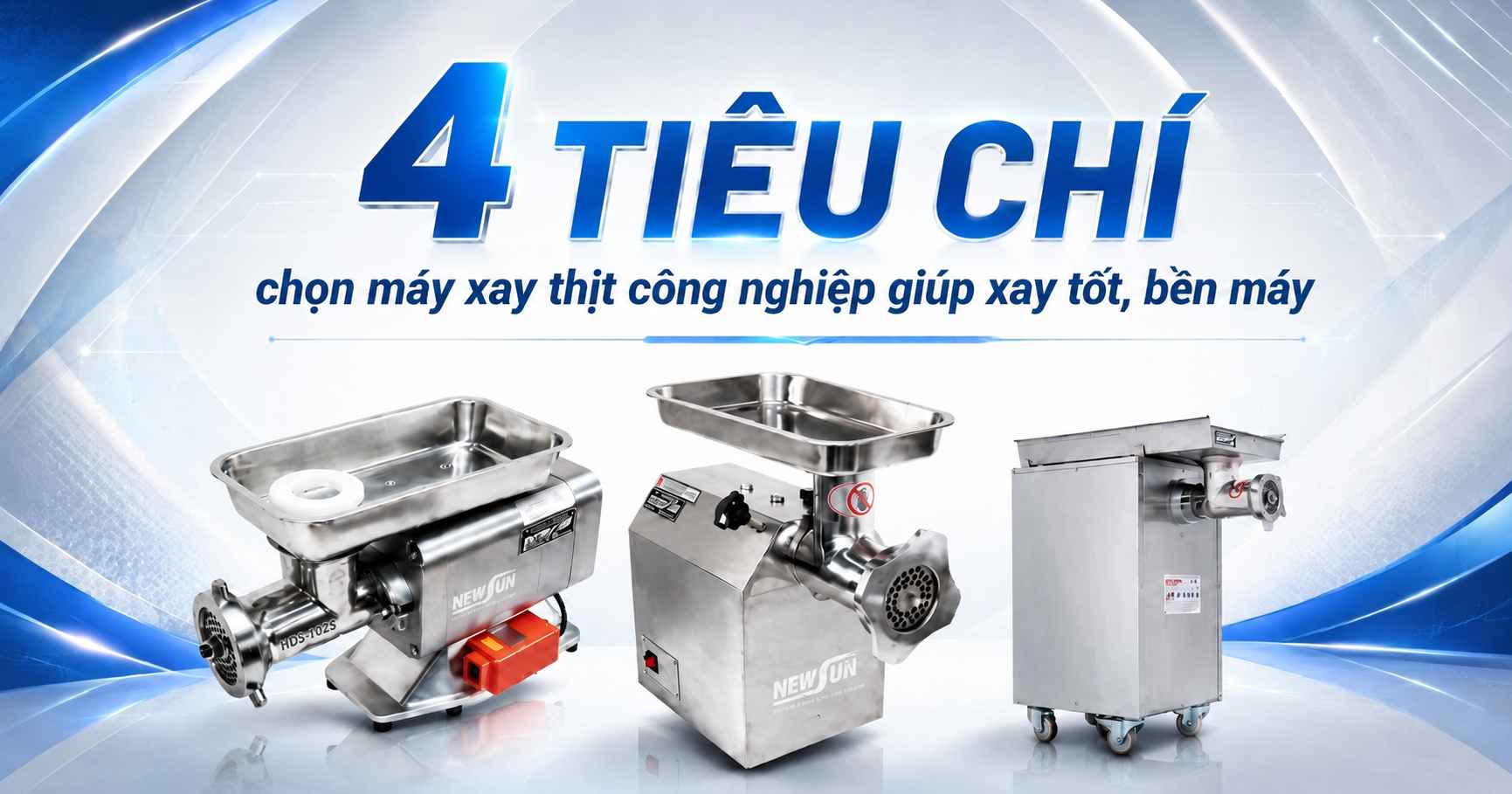 4 tiêu chí chọn máy xay thịt công nghiệp giúp xay tốt, bền máy 