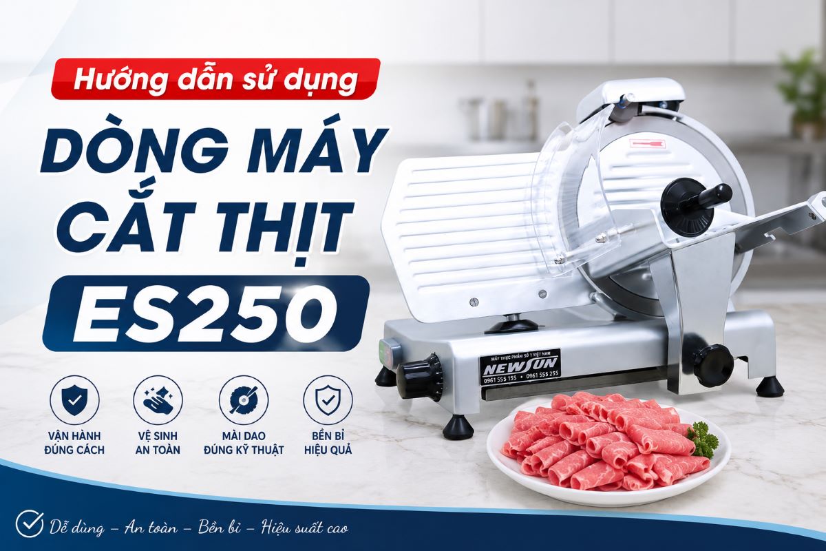 Hướng dẫn sử dụng dòng máy cắt thịt ES250