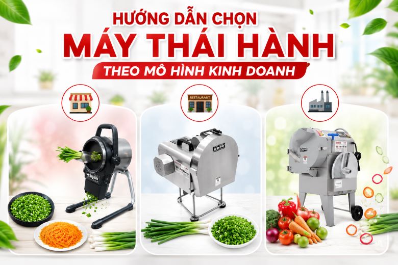 Hướng dẫn chọn máy thái hành theo mô hình kinh doanh