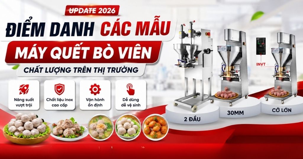 [UPDATE 2026] Điểm Danh Các Mẫu Máy Quết Bò Viên chất lượng trên thị trường