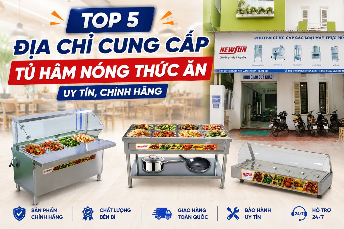 Top 5 địa chỉ cung cấp tủ hâm nóng thức ăn uy tín, chính hãng