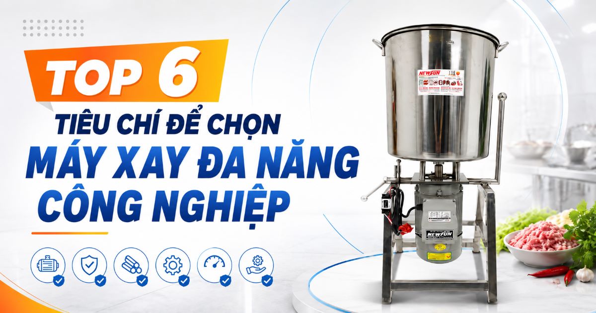 Top 6 tiêu chí để chọn máy xay đa năng công nghiệp