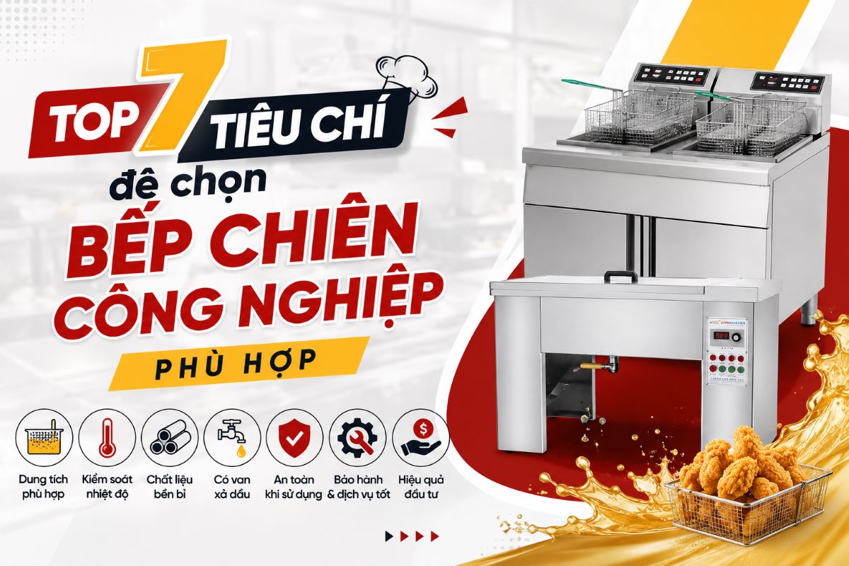 Top 7 tiêu chí để chọn bếp chiên công nghiệp phù hợp