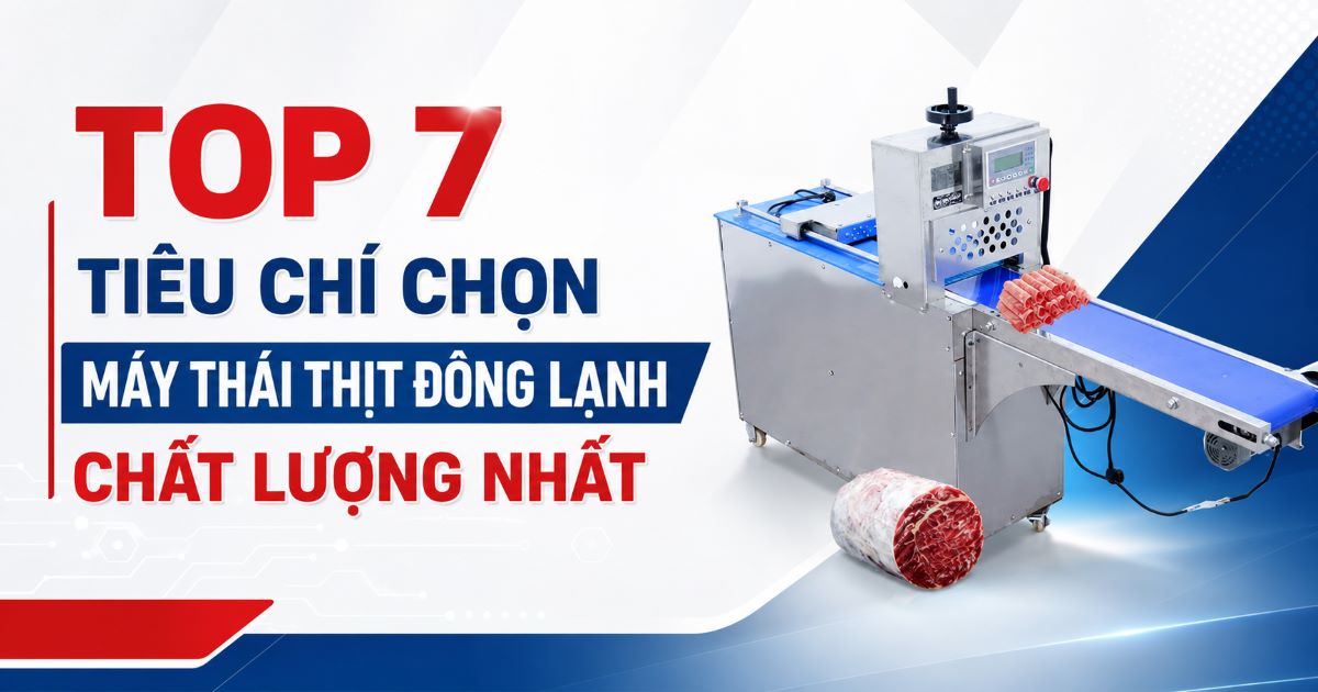 Top 7 tiêu chí chọn máy thái thịt đông lạnh chất lượng nhất